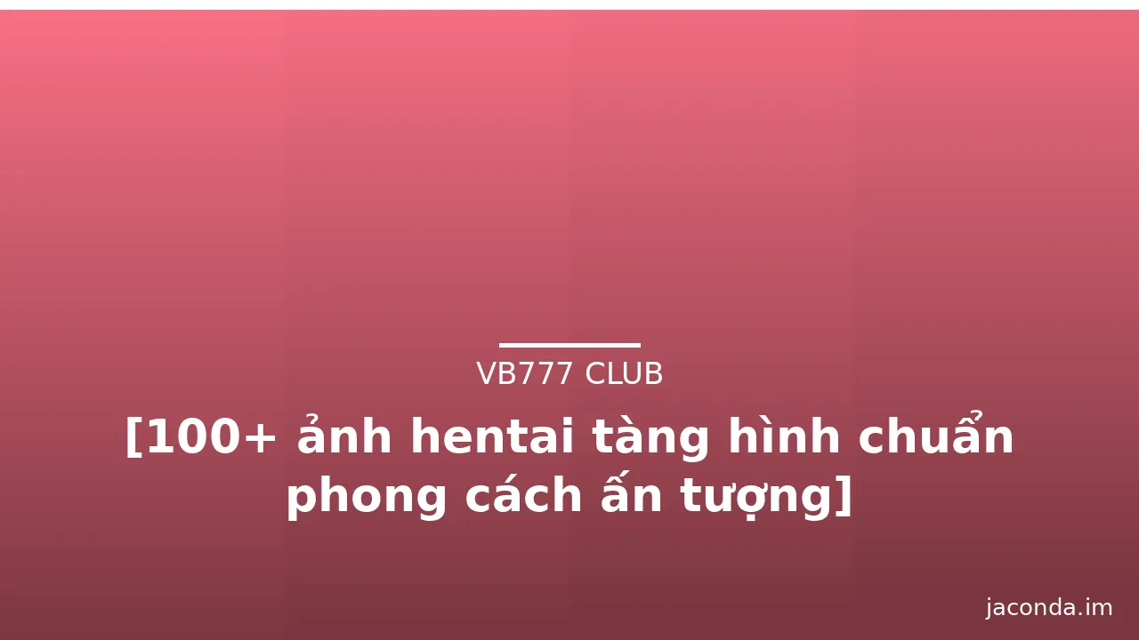 [100+ ảnh hentai tàng hình chuẩn phong cách ấn tượng] · ảnh 1