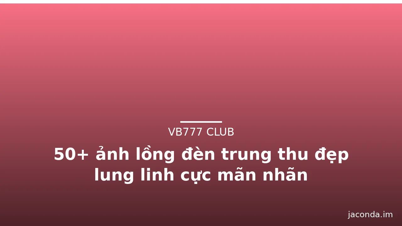 50+ ảnh lồng đèn trung thu đẹp lung linh cực mãn nhãn · ảnh 2