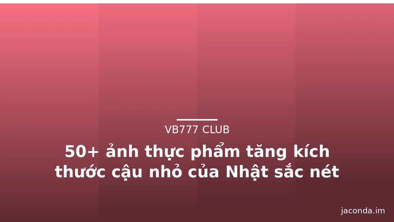 50+ ảnh thực phẩm tăng kích thước cậu nhỏ của Nhật sắc nét · ảnh 2