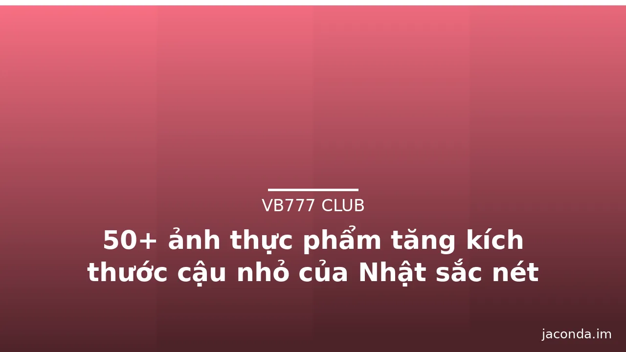 50+ ảnh thực phẩm tăng kích thước cậu nhỏ của Nhật sắc nét · ảnh 3