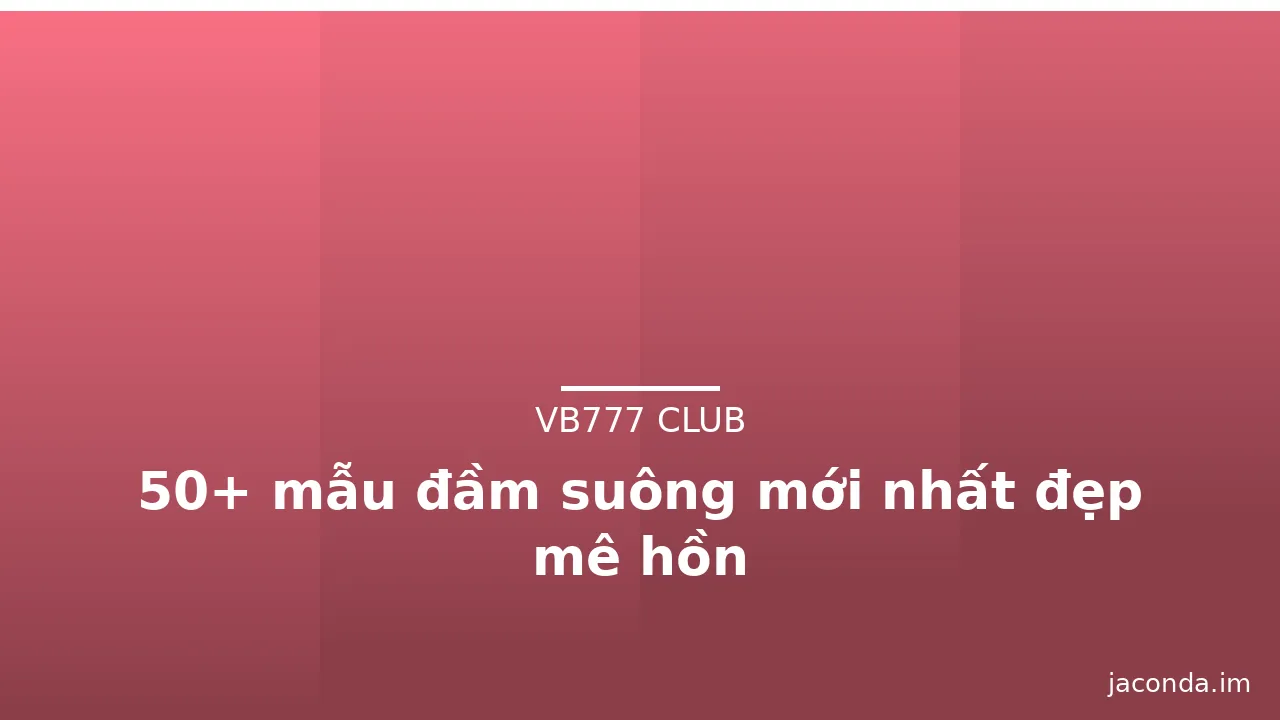 50+ mẫu đầm suông mới nhất đẹp mê hồn