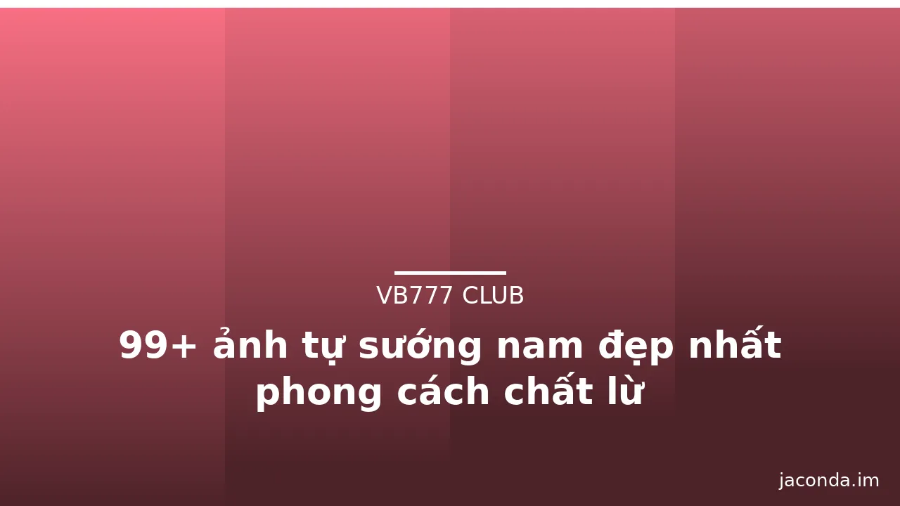99+ ảnh tự sướng nam đẹp nhất phong cách chất lừ · ảnh 2
