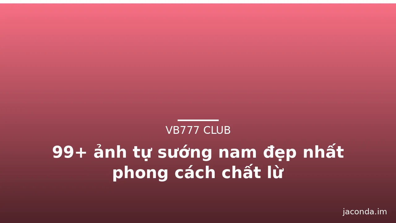 99+ ảnh tự sướng nam đẹp nhất phong cách chất lừ · ảnh 3