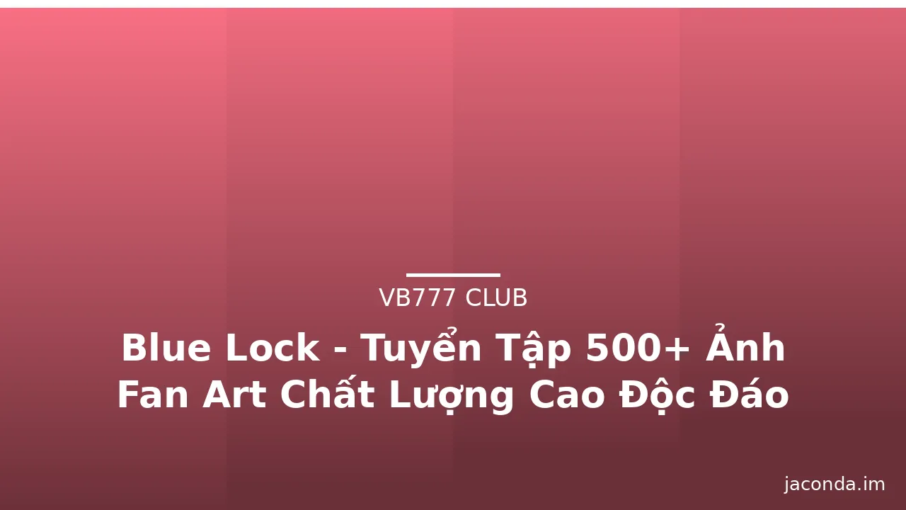 Blue Lock - Tuyển Tập 500+ Ảnh Fan Art Chất Lượng Cao Độc Đáo · ảnh 1