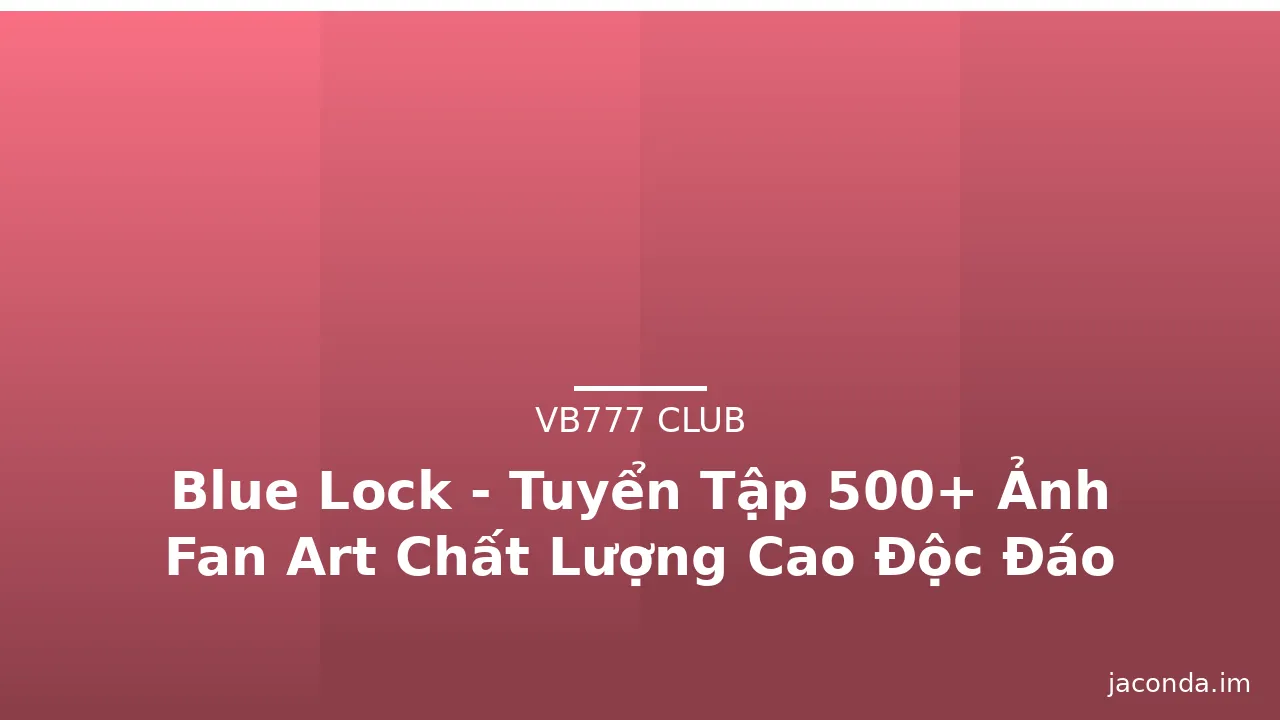 Blue Lock - Tuyển Tập 500+ Ảnh Fan Art Chất Lượng Cao Độc Đáo · ảnh 2