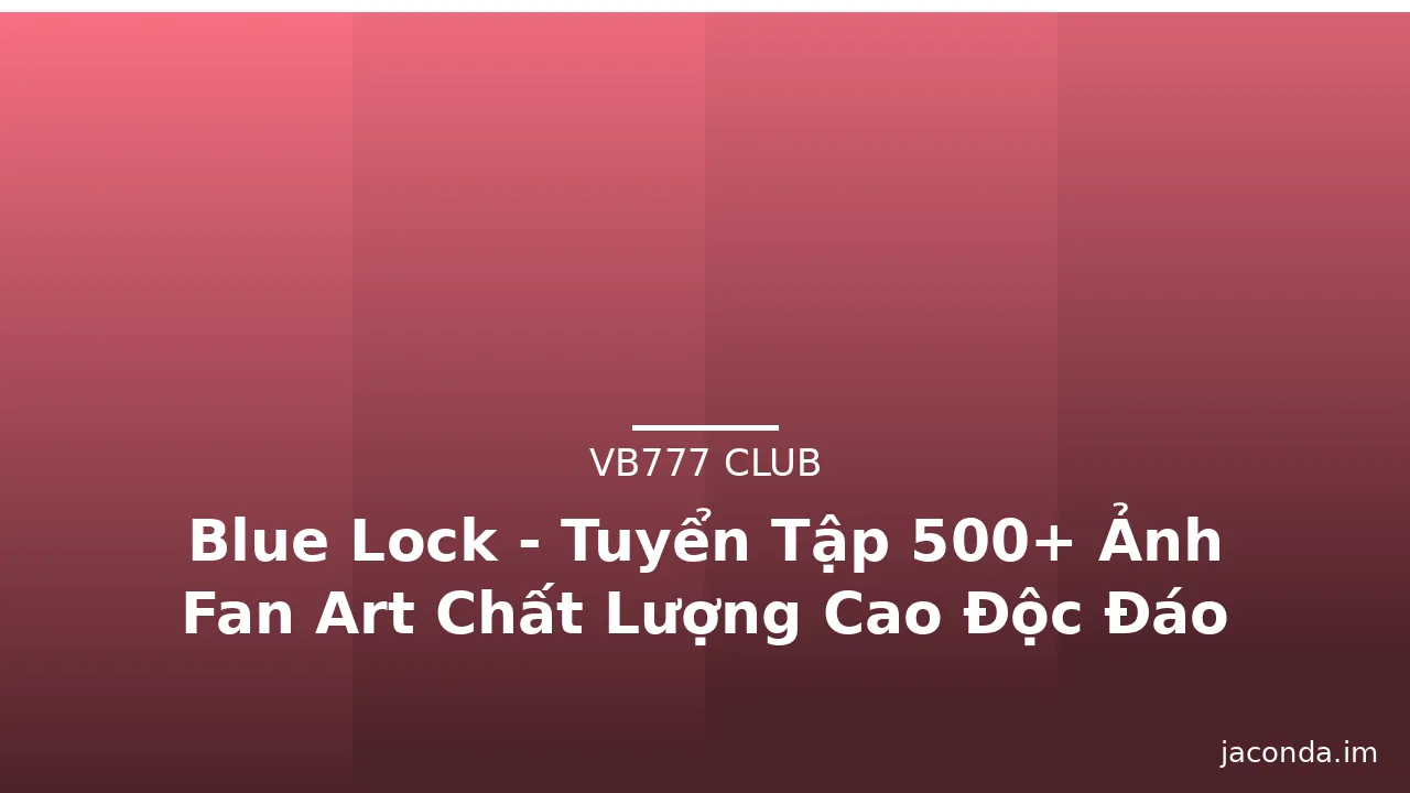 Blue Lock - Tuyển Tập 500+ Ảnh Fan Art Chất Lượng Cao Độc Đáo · ảnh 3