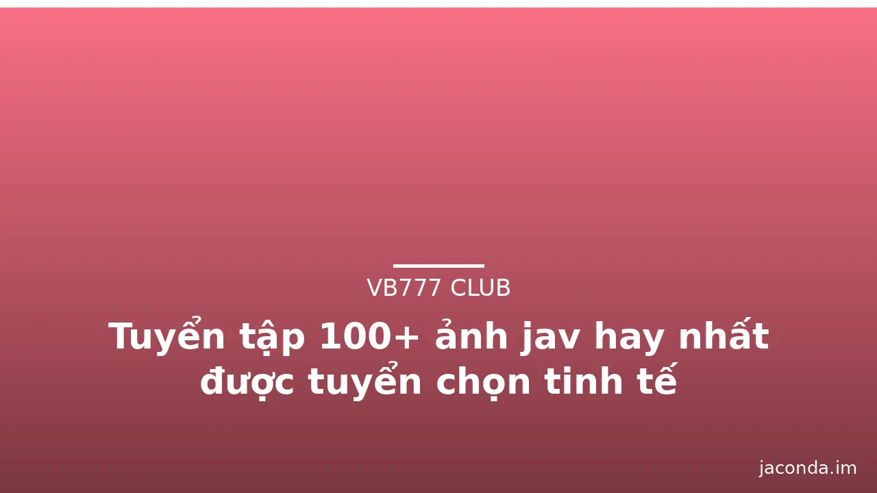 Tuyển tập 100+ ảnh jav hay nhất được tuyển chọn tinh tế · ảnh 2