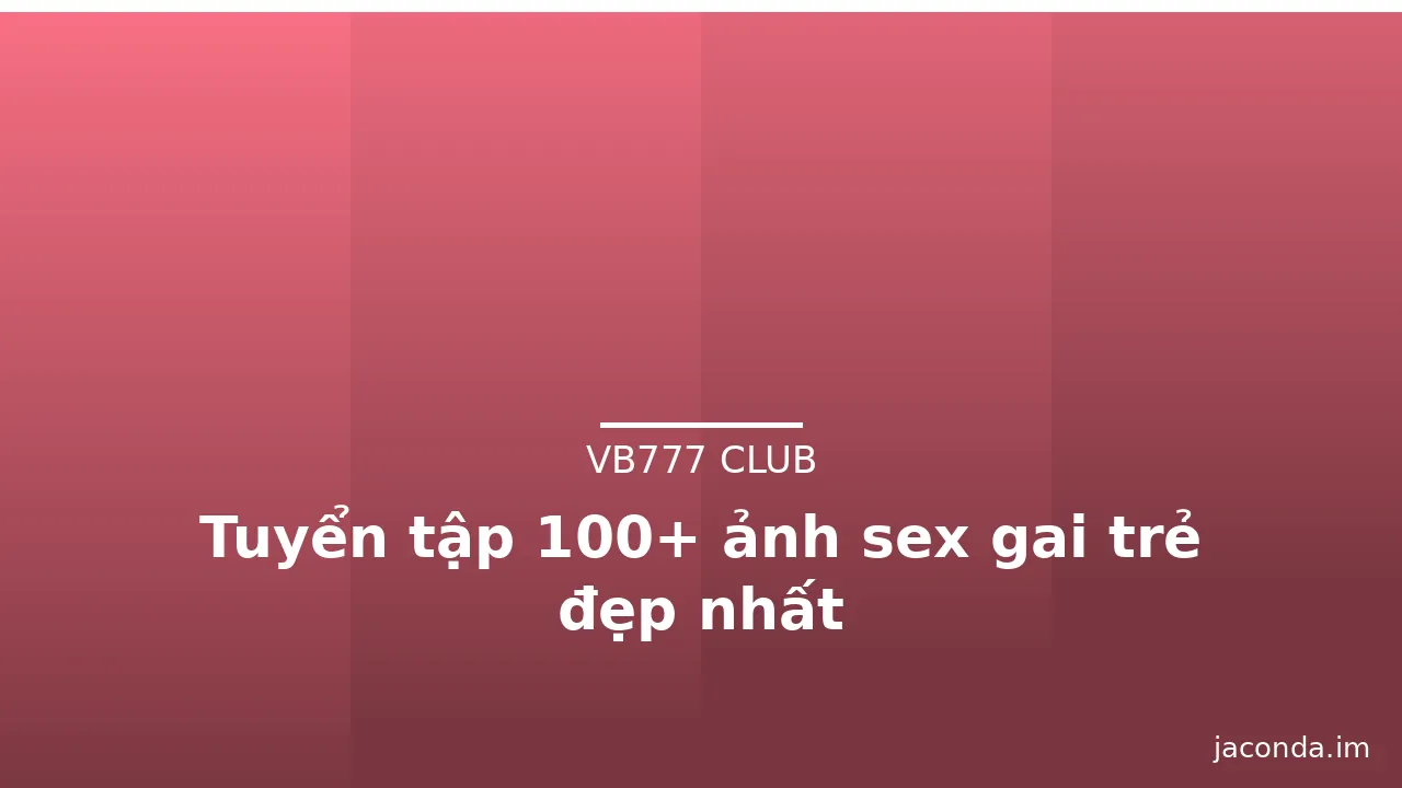Tuyển tập 100+ ảnh sex gai trẻ đẹp nhất · ảnh 2