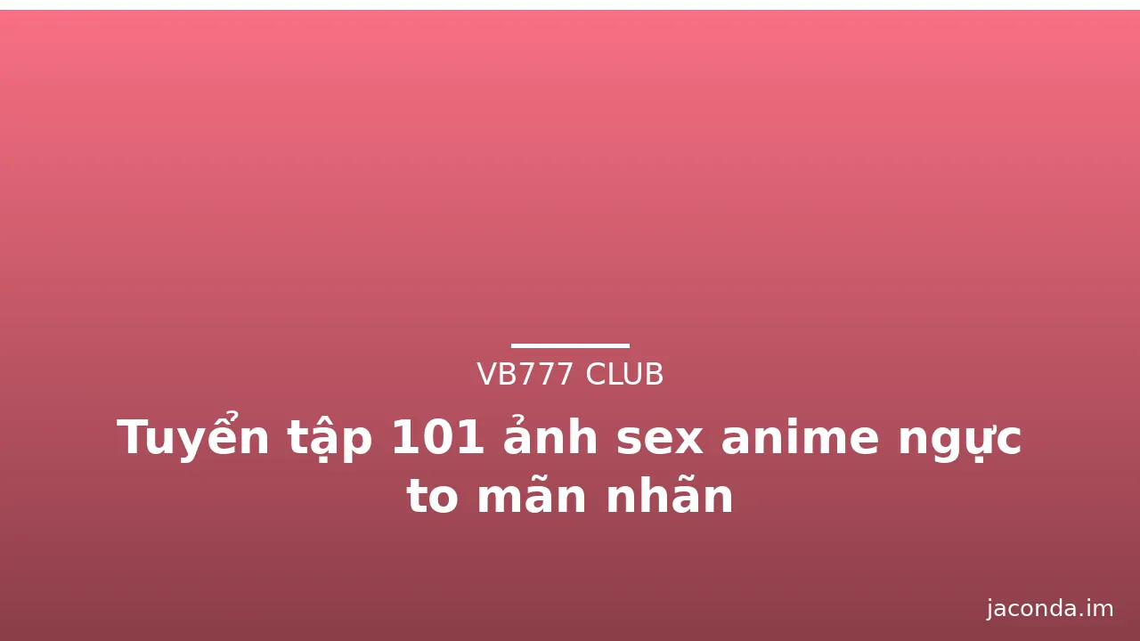 Tuyển tập 101 ảnh sex anime ngực to mãn nhãn · ảnh 1
