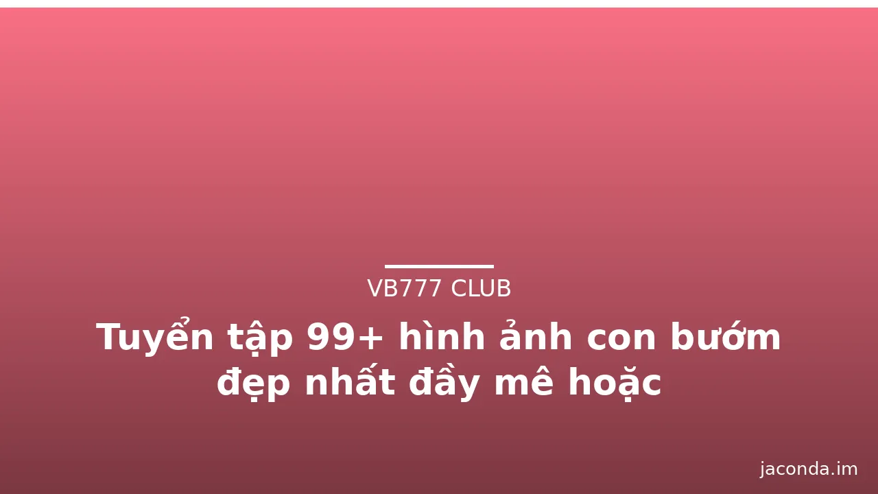 Tuyển tập 99+ hình ảnh con bướm đẹp nhất đầy mê hoặc · ảnh 1
