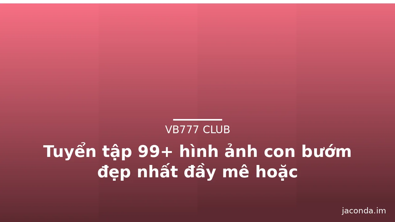 Tuyển tập 99+ hình ảnh con bướm đẹp nhất đầy mê hoặc · ảnh 3