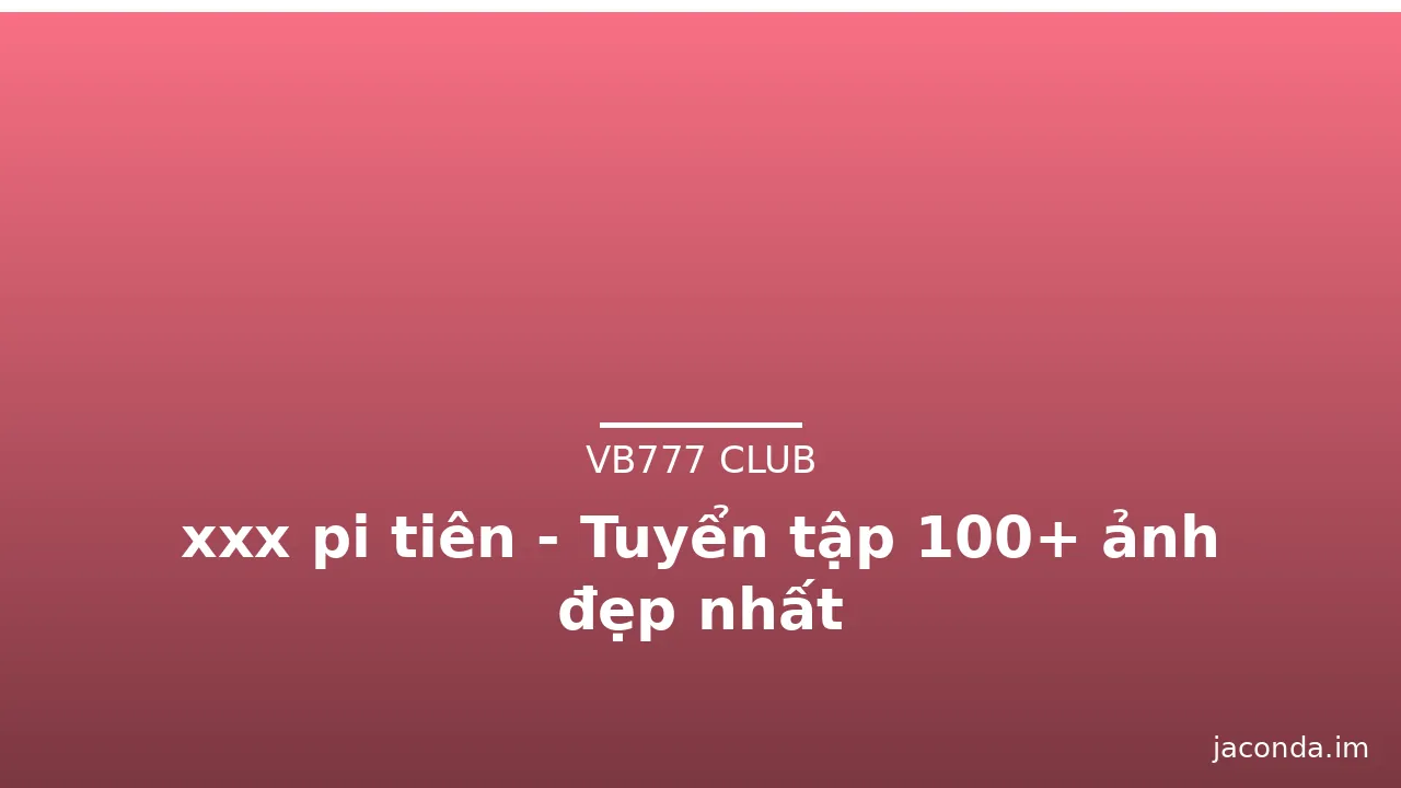 xxx pi tiên - Tuyển tập 100+ ảnh đẹp nhất · ảnh 1