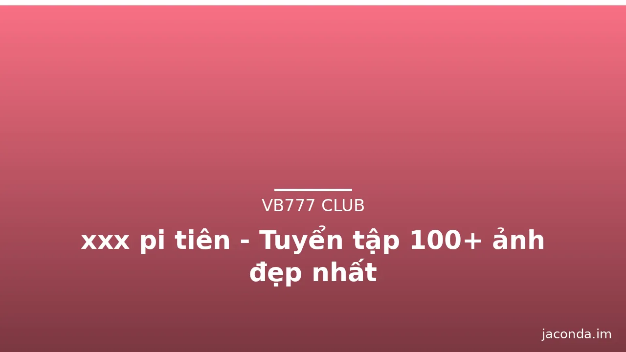 xxx pi tiên - Tuyển tập 100+ ảnh đẹp nhất · ảnh 2